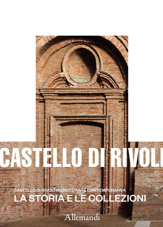 Castello di Rivoli Museo d'arte contemporanea. La storia e le collezioni. Ediz. a colori - copertina