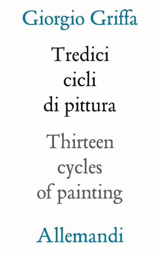 13 cicli di pittura-Thirteen cycles of painting. Ediz. a colori - Giorgio Griffa - copertina