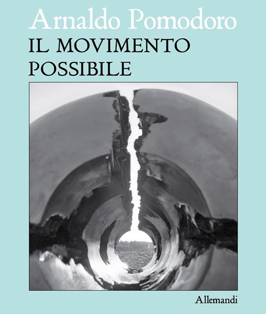 Arnaldo Pomodoro. Il movimento possibile. Ediz. italiana e inglese - copertina