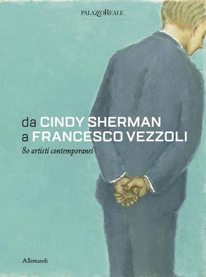 Da Cindy Sherman a Francesco Vezzoli. 80 artisti contemporanei. Ediz. a colori - copertina
