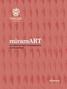 miramART. Beyond the sea. La collezione d'arte contemporanea del Grand Hotel. Ediz. illustrata