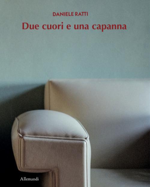 Daniele Ratti. Due cuori e una capanna. Ediz. a colori - copertina