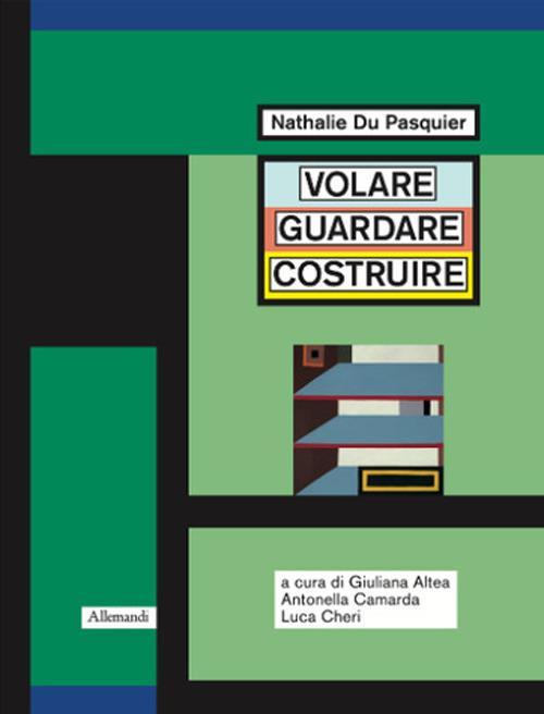 Nathalie Du Pasquier. Volare guardare costruire. Catalogo della mostra (Orani, 17 maggio-14 settembre 2025). Ediz. illustrata - copertina