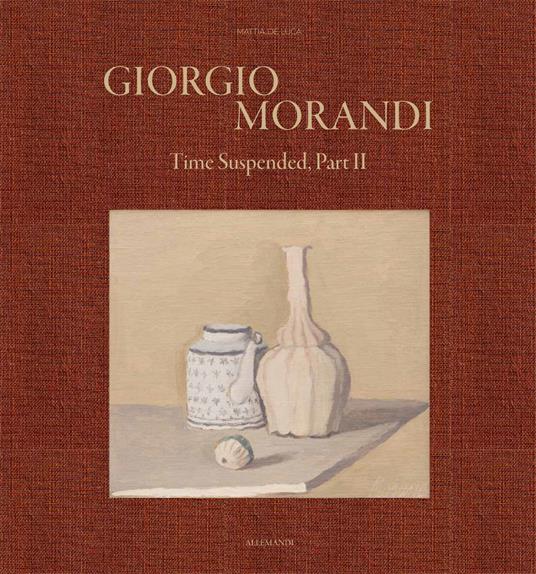 Giorgio Morandi. Time suspended, part II. Ediz. a colori - copertina