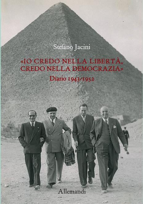 Io «credo nella libertà, credo nella democrazia». Diario 1943-1952 - Stefano Jacini - copertina