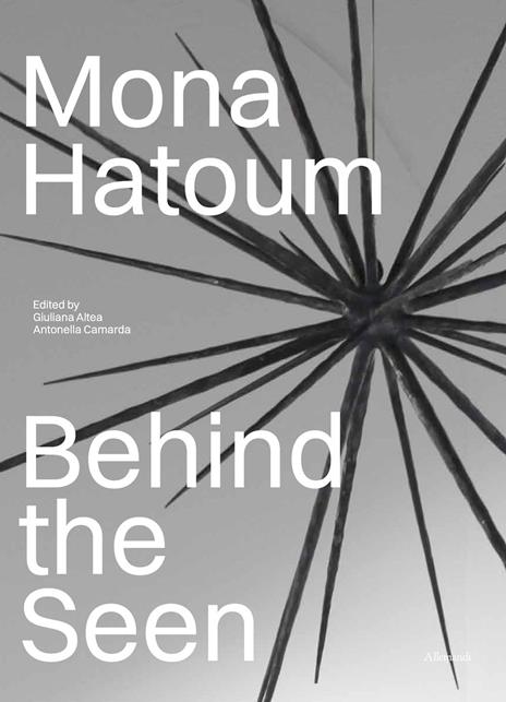 Mona Hatoum. Behind the seen. Ediz. italiana - copertina