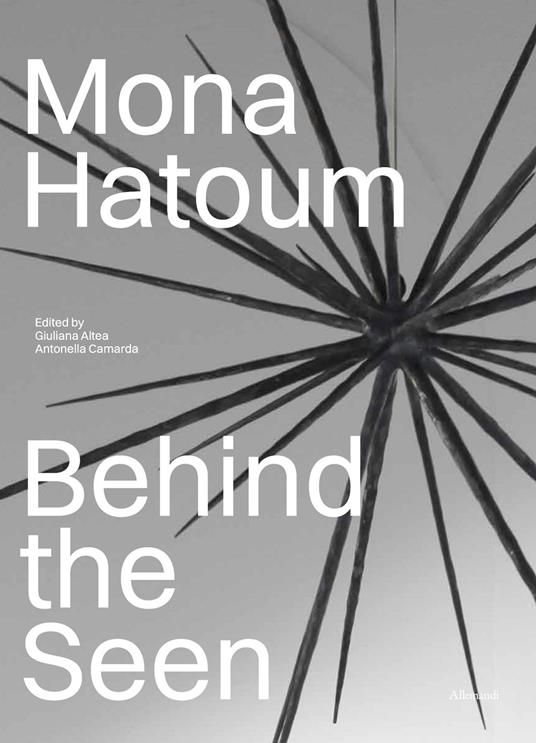 Mona Hatoum. Behind the seen. Ediz. italiana - copertina