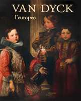 Libro Van Dyck l'europeo. Il viaggio di un genio da Anversa a Genova e Londra 