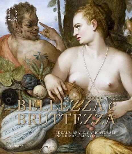 Bellezza e Bruttezza. Ideale, reale, caricaturale nel Rinascimento - copertina