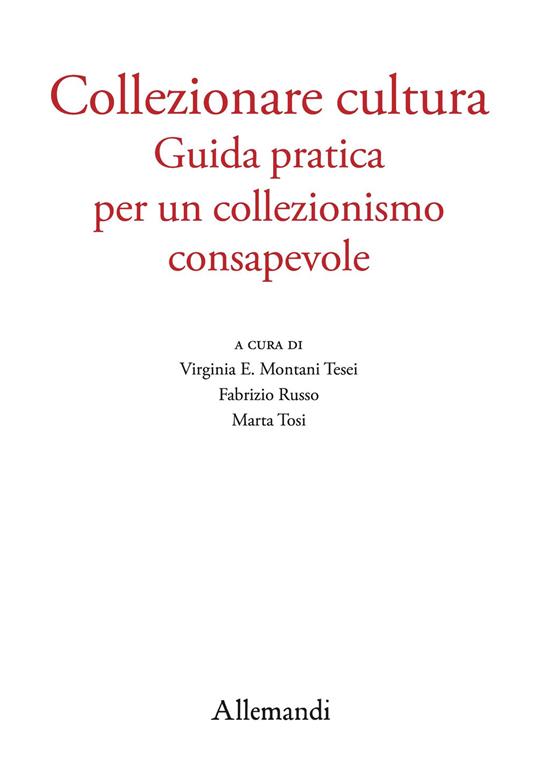 Collezionare cultura. Guida pratica per un collezionismo consapevole - copertina