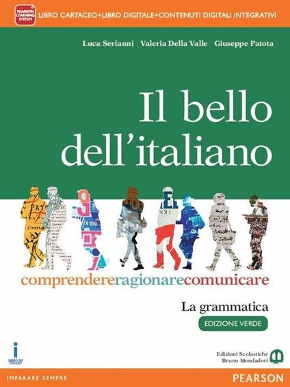  bello dell'italiano. Comprendere, ragionare, comunicare. La grammatica. Per le Scuole superiori. Ediz. verde