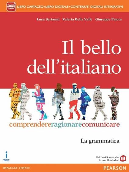  bello dell'italiano. Comprendere, ragionare, comunicare. La grammatica. Per le Scuole superiori