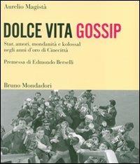 Dolce vita gossip. Star, amori, mondanità e kolossal negli anni d'oro di Cinecittà. Ediz. illustrata - Aurelio Magistà - copertina