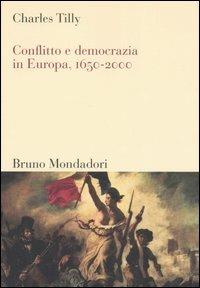 Conflitto e democrazia in Europa, 1650-2000 - Charles Tilly - copertina