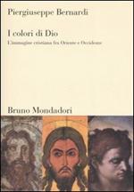 I colori di Dio. L'immagine cristiana fra Oriente e Occidente