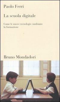La scuola digitale. Come le nuove tecnologie cambiano la formazione - Paolo Ferri - copertina