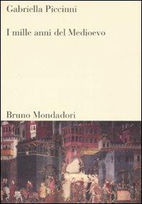 I mille anni del Medioevo - Gabriella Piccinni - copertina