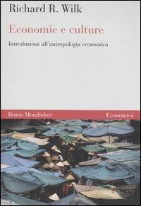 Economie e culture. Introduzione all'antropologia economica - Richard R. Wilk - copertina