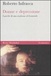 Donne e depressione. I perché di una sindrome al femminile - Roberto Infrasca - copertina