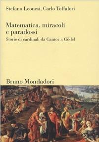 Matematica, miracoli e paradossi. Storie di cardinali da Cantor a Gödel - Stefano Leonesi,Carlo Toffalori - copertina