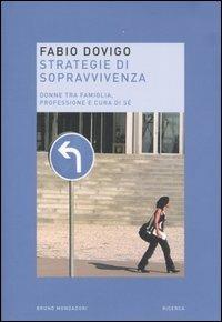 Strategie di sopravvivenza. Donne tra famiglia, professione e cura di sé - Fabio Dovigo - copertina