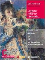 Leggere, come io l'intendo. Ediz. rossa. Per le Scuole superiori. Con espansione online. Vol. 3: Dal naturalismo al primo Novecento-Il Novecento