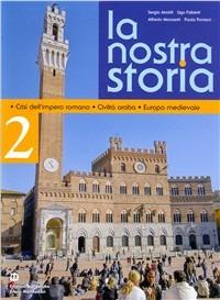  La nostra storia. Vol. 2: Crisi dell'impero romano, civiltà araba, Europa medievale