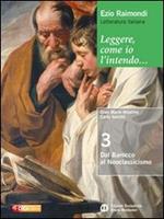 Leggere, come io l'intendo. Per le Scuole superiori. Con espansione online. Vol. 3: Dal barocco al neoclassicismo