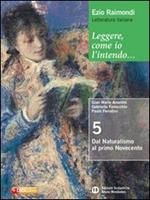 Leggere, come io l'intendo. Per le Scuole superiori. Con espansione online. Vol. 5: Dal naturalismo al primo Novecento