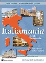 Italiamania. Corso di lingua e cultura italiana. Livello intermedio. Libro dello studente. Con quaderno degli esercizi