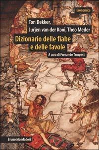 Dizionario delle fiabe e delle favole. Origini, sviluppo, variazioni - Ton Dekker,Jurjen Van der Kooi,Theo Meder - copertina