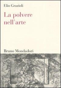 La polvere nell'arte. Da Leonardo a Bacon - Elio Grazioli - copertina