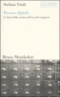 Passato digitale. Le fonti dello storico nell'era del computer - Stefano Vitali - copertina