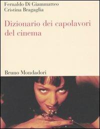 Dizionario dei capolavori del cinema - Fernaldo Di Giammatteo,Cristina Bragaglia - copertina