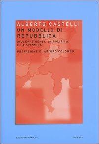Un modello di Repubblica. Giuseppe Rensi, la politica e la Svizzera - Alberto Castelli - copertina