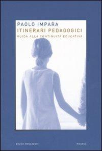 Itinerari pedagogici. Guida alla continuità educativa - Paolo Impara - copertina