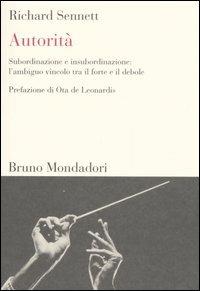 Autorità. Subordinazione e insubordinazione: l'ambiguo vincolo tra il forte e il debole - Richard Sennett - copertina