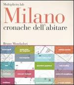 Milano. Cronache dell'abitare. Ediz. illustrata