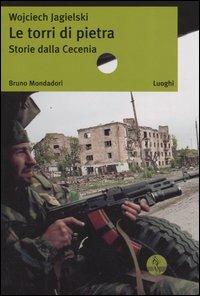 Le torri di pietra. Storie dalla Cecenia - Wojciech Jagielski - copertina