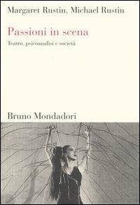 Passioni in scena. Teatro, psicoanalisi e società - Margaret Rustin,Michael Rustin - copertina