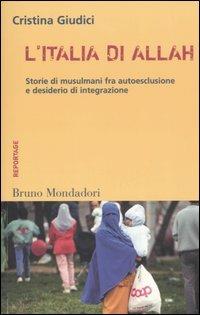 L'Italia di Allah. Storie di musulmani fra autoesclusione e desiderio di integrazione - Cristina Giudici - copertina