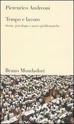 Tempo e lavoro. Storia, psicologia e nuove problematiche