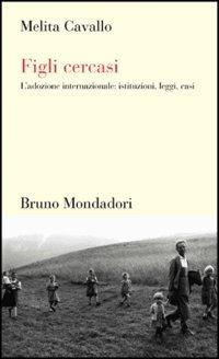 Figli cercasi. L'adozione internazionale: istituzioni, leggi, casi - Melita Cavallo - copertina