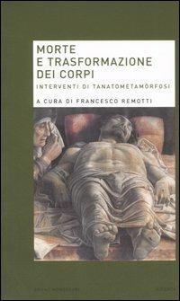 Morte e trasformazione dei corpi. Interventi di tanatometamòrfosi - copertina