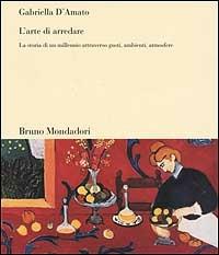 L'arte di arredare. La storia di un millennio attraverso gusti, ambienti, atmosfere - Gabriella D'Amato - copertina