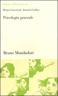 Psicologia generale. Le strade maestre della conoscenza - Renzo Canestrari,Antonio Godino - copertina