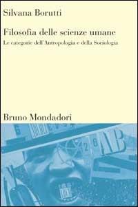 Filosofia delle scienze umane. Le categorie dell'antropologia e della sociologia - Silvana Borutti - copertina