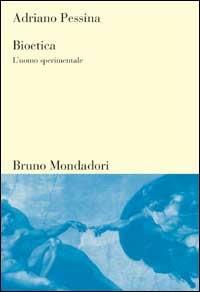 Bioetica. L'uomo sperimentale - Adriano Pessina - copertina