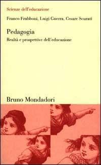 Pedagogia. Realtà e prospettive dell'educazione - Franco Frabboni,Luigi Guerra,Cesare Scurati - copertina