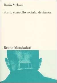 Stato, controllo sociale, devianza. Teorie criminologiche e società tra Europa e Stati Uniti - Dario Melossi - copertina